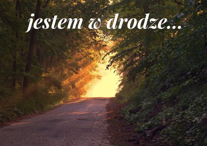 jestem w drodze…